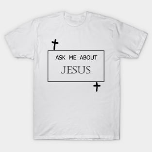 Ask Me About Jesus T-Shirt